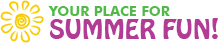 Your Place For Summer Fun!